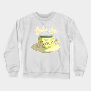 "That's the tea, sweetie." Crewneck Sweatshirt